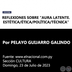 REFLEXIONES SOBRE AURA LATENTE. ESTÉTICA/ÉTICA/POLÍTICA/TÉCNICA - Por PELAYO GUIJARRO GALINDO - Domingo, 23 de Julio de 2023
